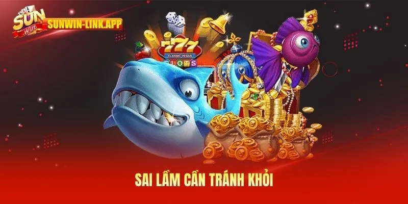 Sai lầm cần tránh khỏi