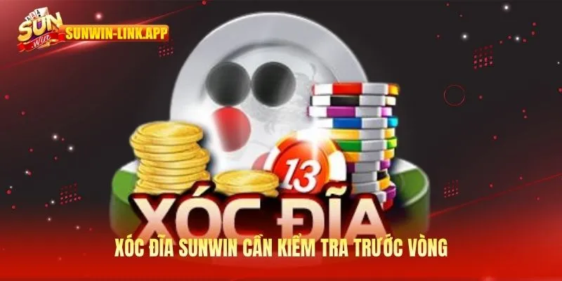 Xóc đĩa SUNWIN cần kiểm tra trước vòng